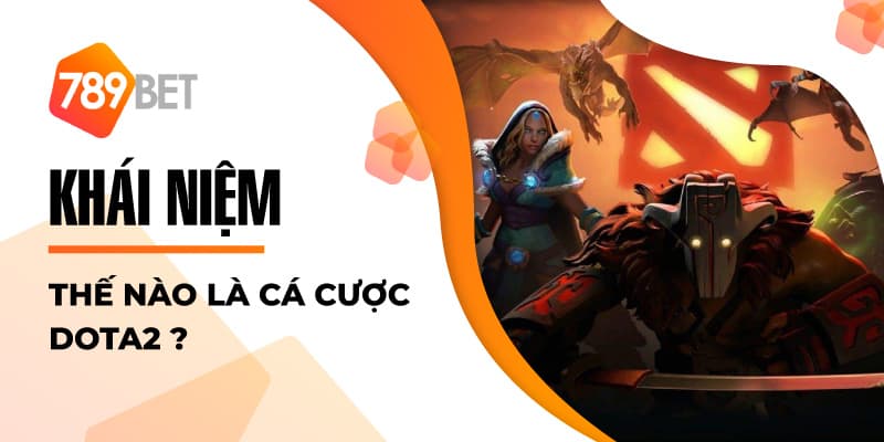 Khái niệm thế nào là cá cược Dota 2?