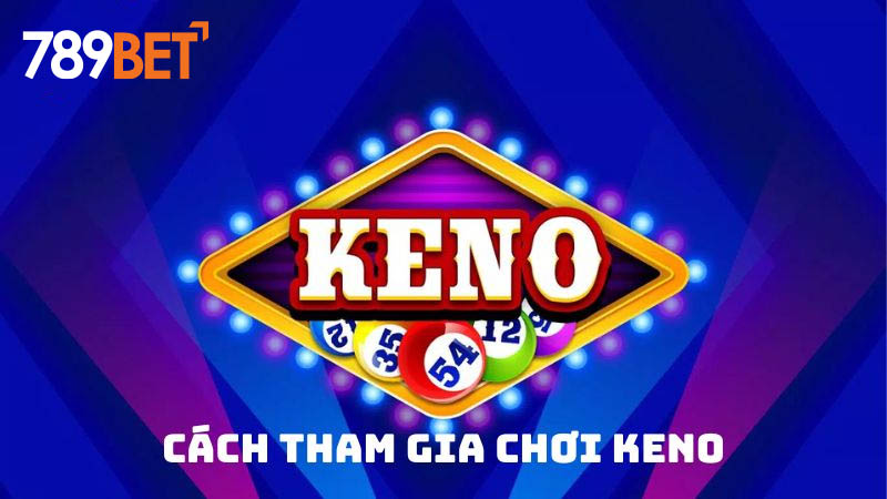 Cách chơi Keno tại 789Bet